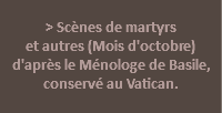  > Scènes de martyrs et autres (Mois d'octobre) d'après le Ménologe de Basile, conservé au Vatican. 