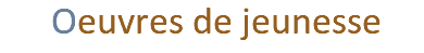 Oeuvres de jeunesse