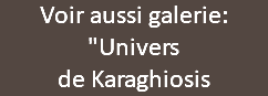 Voir aussi galerie:  "Univers  de Karaghiosis