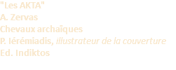 "Les AKTA" A. Zervas Chevaux archaïques P. Iérémiadis, illustrateur de la couverture  Ed. Indiktos