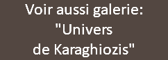 Voir aussi galerie:  "Univers  de Karaghiozis"