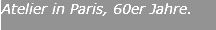 Atelier in Paris, 60er Jahre.