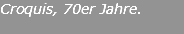 Croquis, 70er Jahre. 