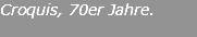 Croquis, 70er Jahre. 
