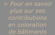 > Pour en savoir plus sur ses contributions  en coloration  de bâtiments