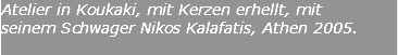 Atelier in Koukaki, mit Kerzen erhellt, mit seinem Schwager Nikos Kalafatis, Athen 2005.