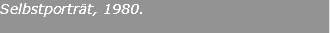Selbstporträt, 1980.