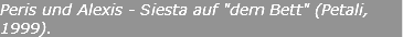Peris und Alexis - Siesta auf "dem Bett" (Petali, 1999).