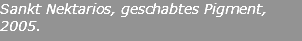 Sankt Nektarios, geschabtes Pigment, 2005.
