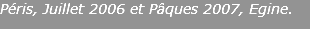 Péris, Juillet 2006 et Pâques 2007, Egine.
