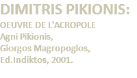 DIMITRIS PIKIONIS: OEUVRE DE L'ACROPOLE Agni Pikionis, Giorgos Magropoglos, Ed.Indiktos, 2001. 