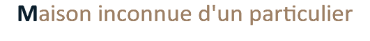 Maison inconnue d'un particulier