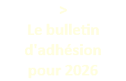 > Le bulletin d'adhésion  pour 2026
