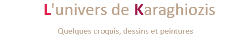  L'univers de Karaghiozis Quelques croquis, dessins et peintures 