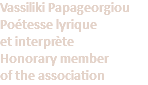 Vassiliki Papageorgiou Poétesse lyrique et interprète Honorary member of the association
