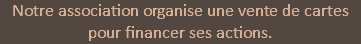 Notre association organise une vente de cartes pour financer ses actions.