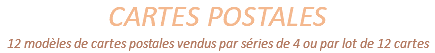 CARTES POSTALES 12 modèles de cartes postales vendus par séries de 4 ou par lot de 12 cartes