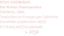 PERIS IEREMIADIS Par Kostas Stavropoulos ΕΝΟRASI, 2006. Traduction en français par Catherine Daniélidès (septembre 2015) En français/Στα γαλλικά > PDF