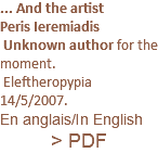 ... And the artist Peris Ieremiadis Unknown author for the moment. Eleftheropypia 14/5/2007. En anglais/In English > PDF