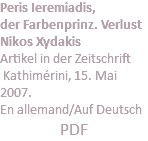 Peris Ieremiadis, der Farbenprinz. Verlust Nikos Xydakis Artikel in der Zeitschrift Kathimérini, 15. Mai 2007. En allemand/Auf Deutsch PDF