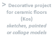 > Decorative project for ceramic floors (Kos) sketches, painted  or collage models