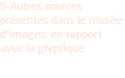 9-Autres sources présentes dans le musée d’images, en rapport avec la glyptique