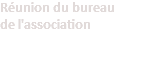 Réunion du bureau  de l'association 