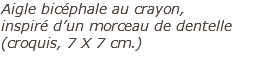 Aigle bicéphale au crayon, inspiré d’un morceau de dentelle  (croquis, 7 X 7 cm.)