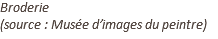 Broderie  (source : Musée d’images du peintre)